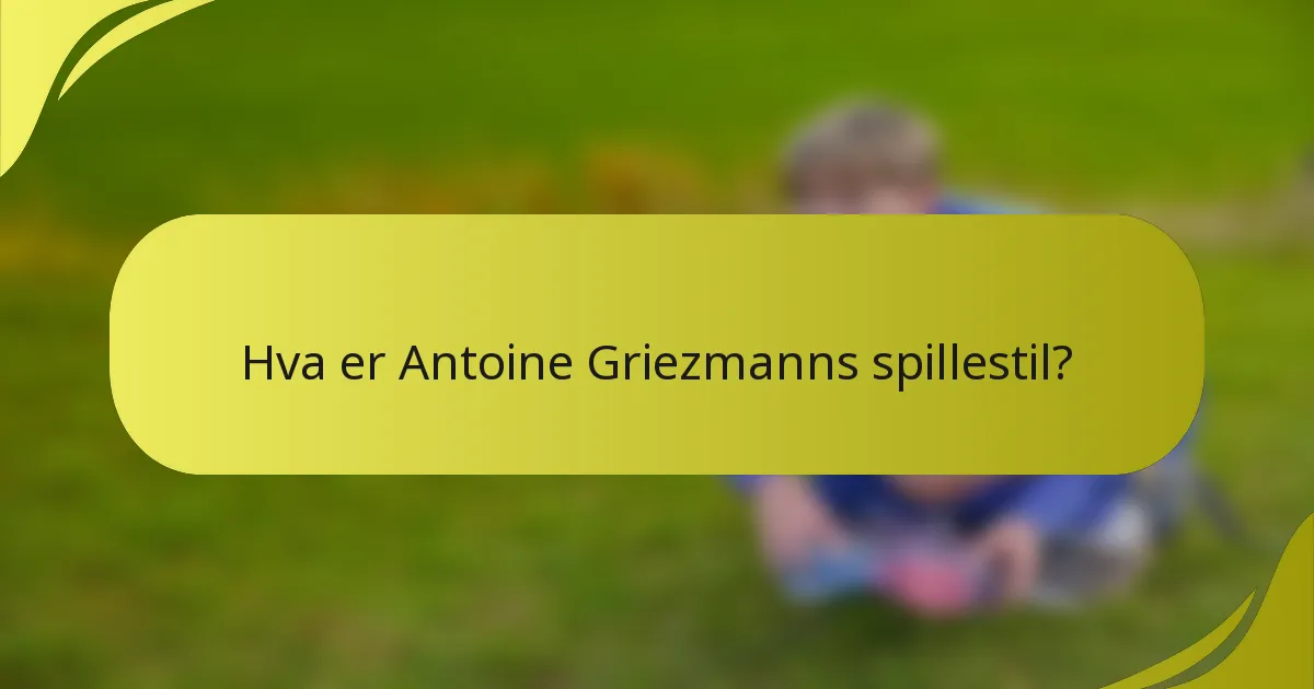 Hva er Antoine Griezmanns spillestil?
