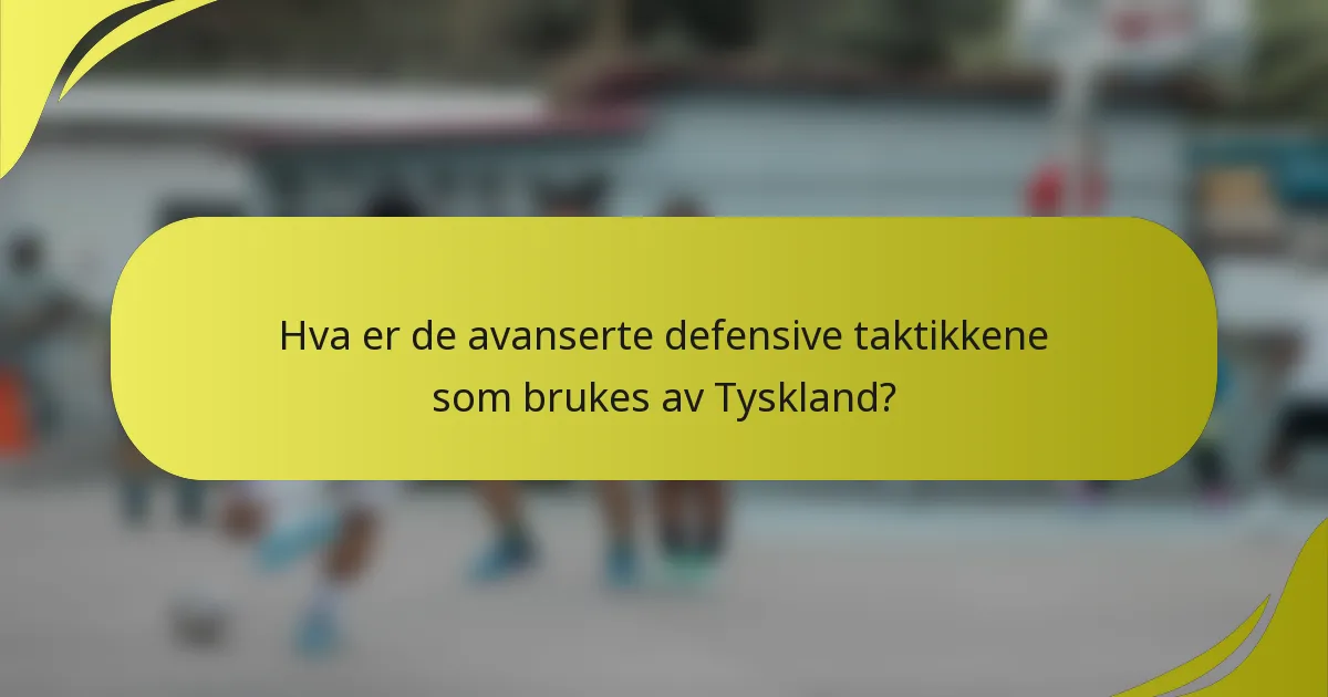 Hva er de avanserte defensive taktikkene som brukes av Tyskland?