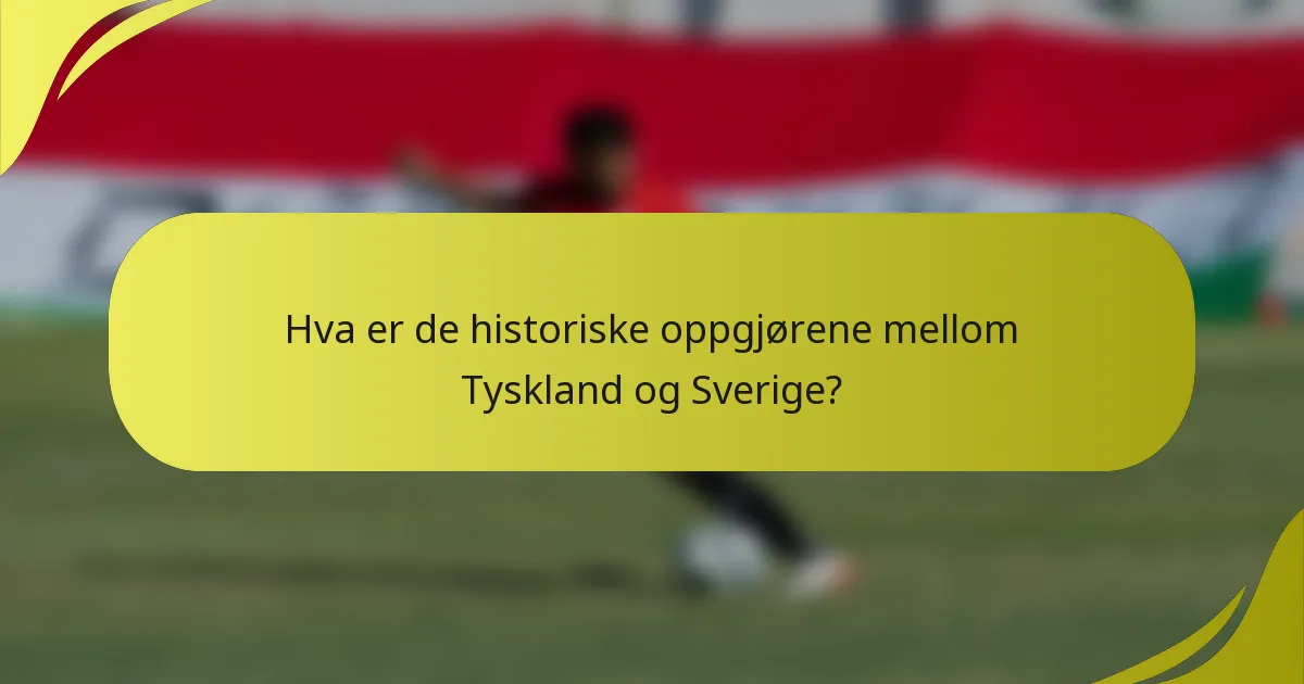 Hva er de historiske oppgjørene mellom Tyskland og Sverige?