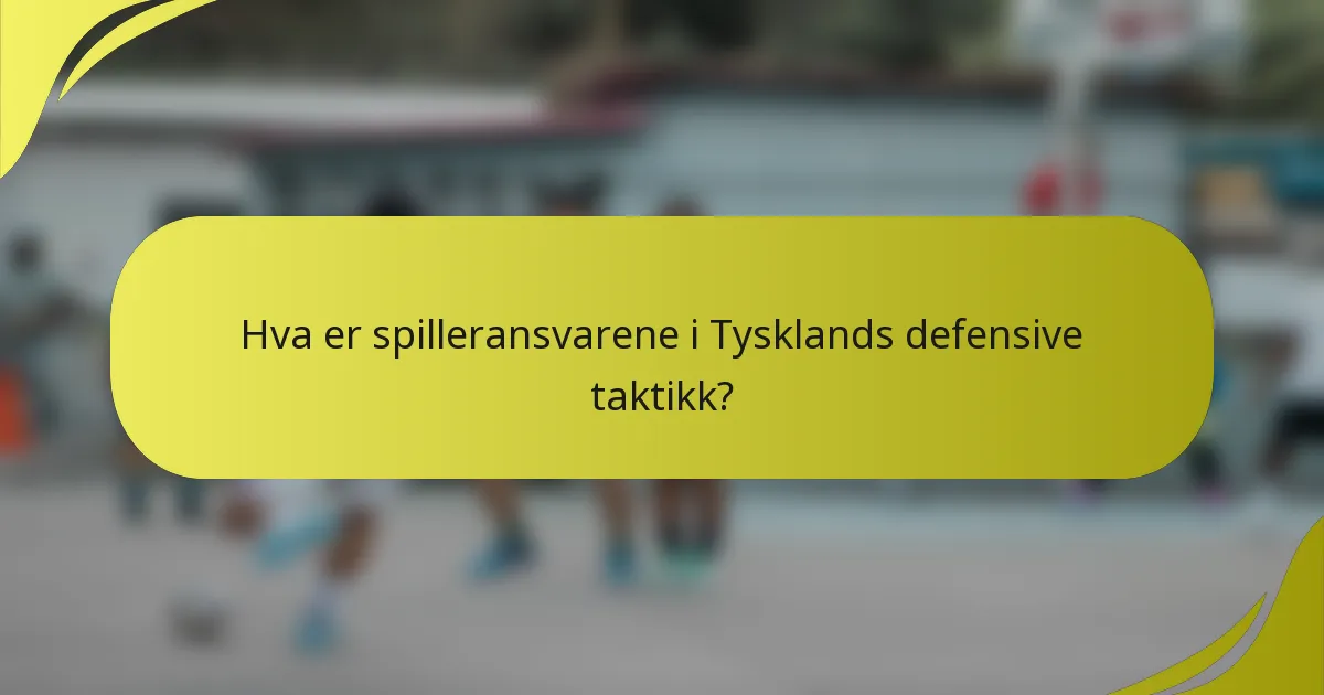 Hva er spilleransvarene i Tysklands defensive taktikk?
