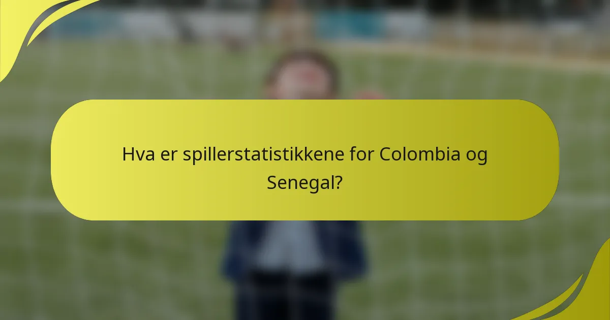 Hva er spillerstatistikkene for Colombia og Senegal?