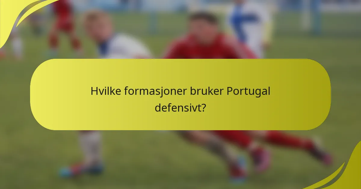 Hvilke formasjoner bruker Portugal defensivt?