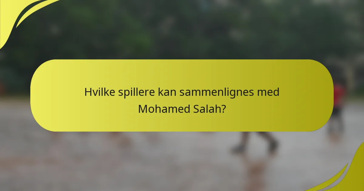 Hvilke spillere kan sammenlignes med Mohamed Salah?