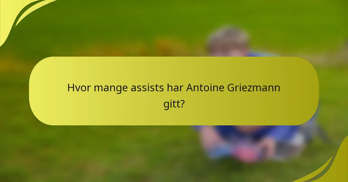 Hvor mange assists har Antoine Griezmann gitt?