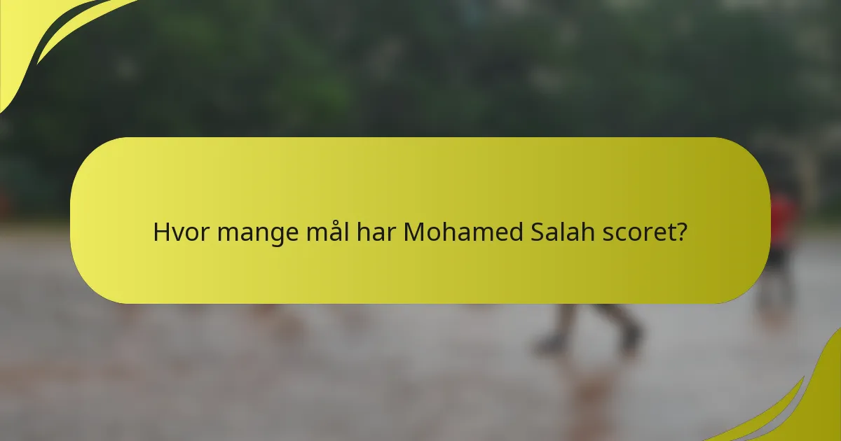 Hvor mange mål har Mohamed Salah scoret?