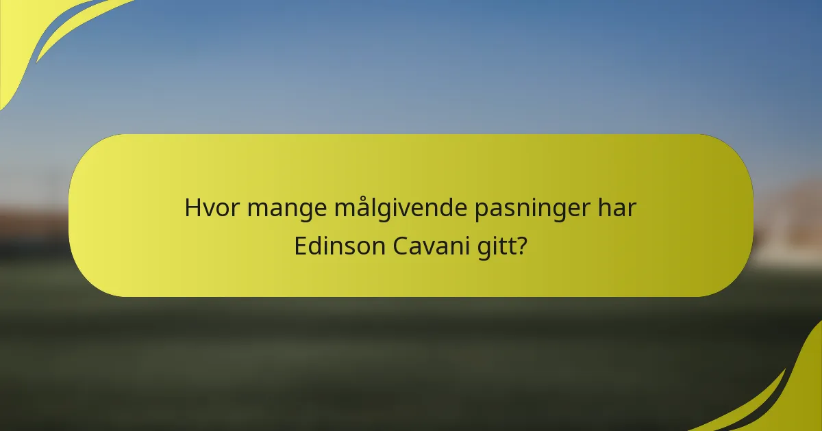 Hvor mange målgivende pasninger har Edinson Cavani gitt?
