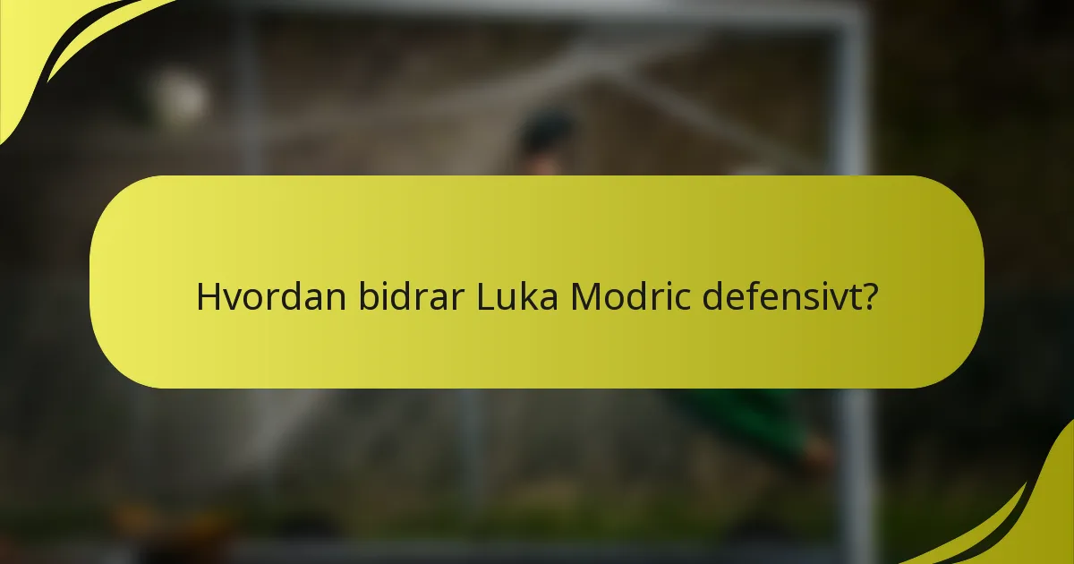 Hvordan bidrar Luka Modric defensivt?