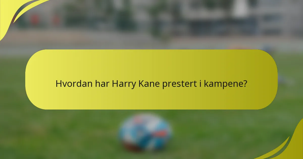Hvordan har Harry Kane prestert i kampene?