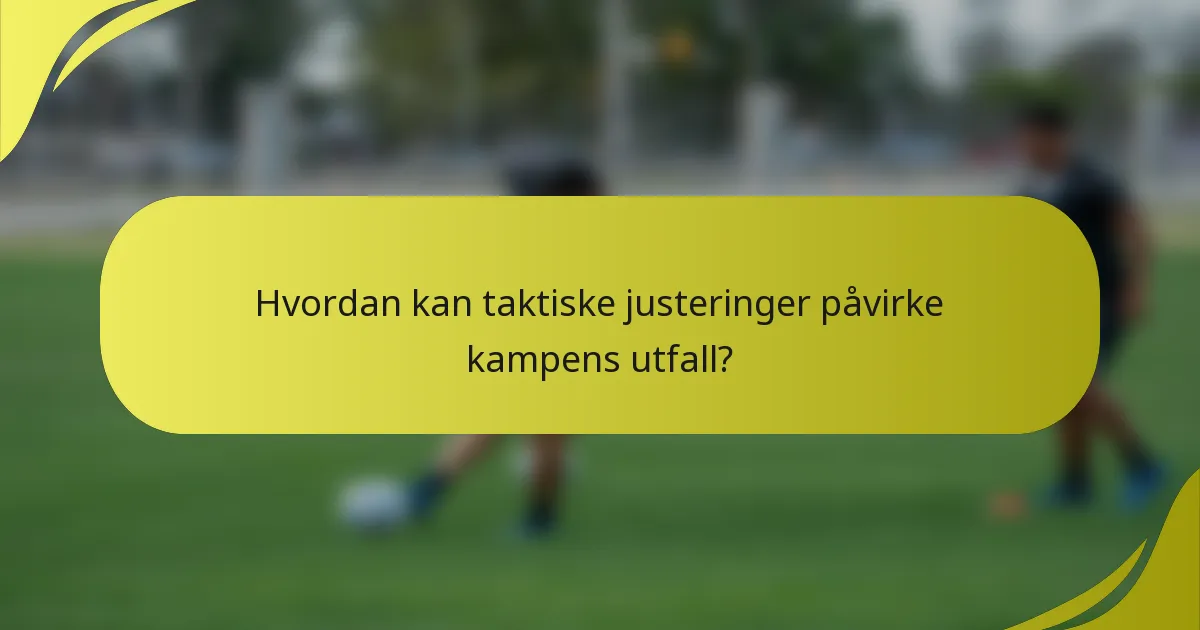 Hvordan kan taktiske justeringer påvirke kampens utfall?