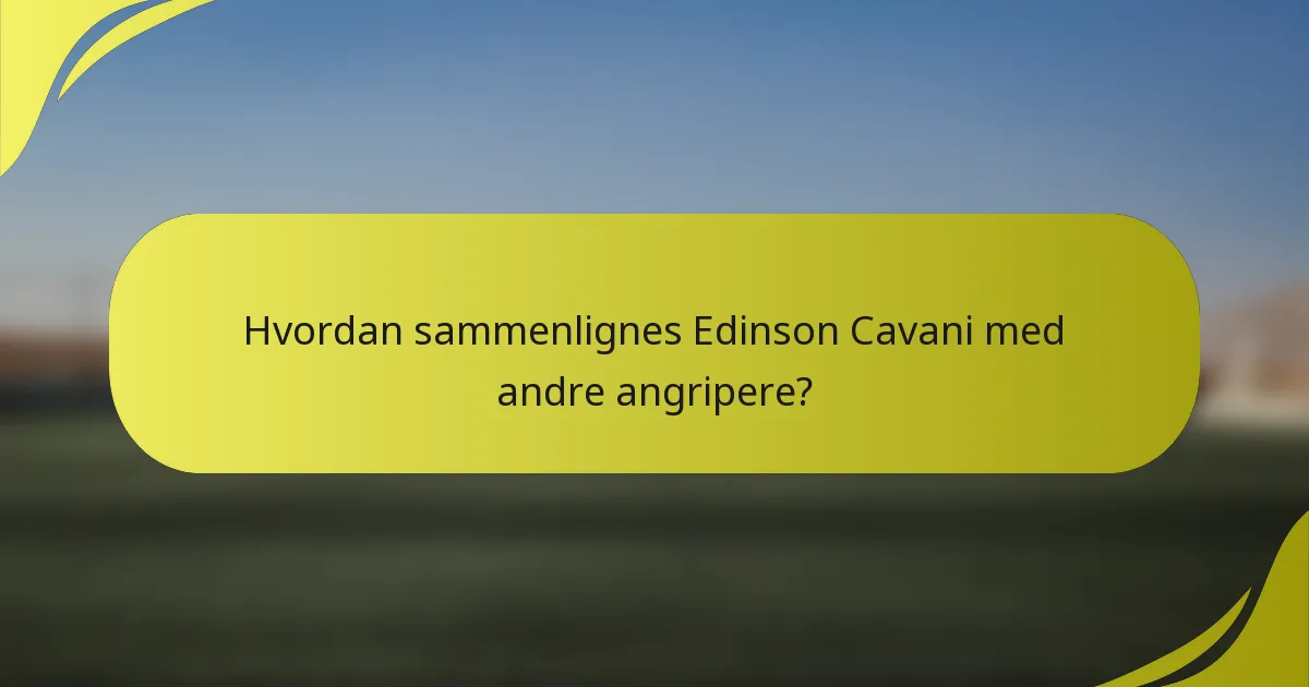 Hvordan sammenlignes Edinson Cavani med andre angripere?