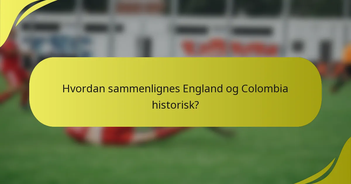 Hvordan sammenlignes England og Colombia historisk?