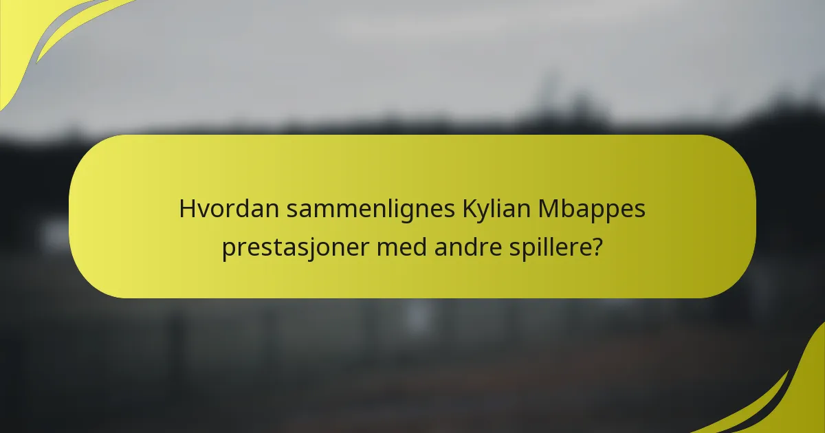 Hvordan sammenlignes Kylian Mbappes prestasjoner med andre spillere?